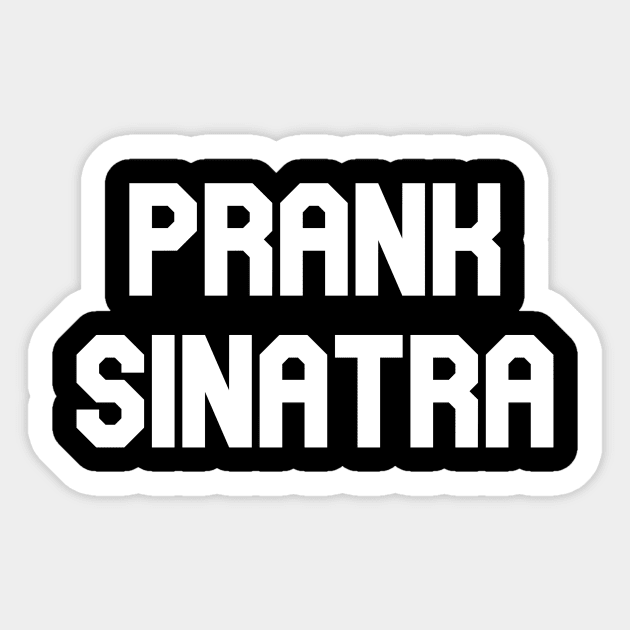 Prank Sinatra Sticker by Pretty Good Shirts